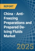 China - Anti-Freezing Preparations and Prepared De-Icing Fluids - Market Analysis, Forecast, Size, Trends and Insights- Product Image