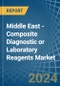 Middle East - Composite Diagnostic or Laboratory Reagents - Market Analysis, Forecast, Size, Trends and Insights - Product Thumbnail Image