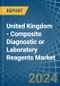 United Kingdom - Composite Diagnostic or Laboratory Reagents - Market Analysis, Forecast, Size, Trends and Insights - Product Thumbnail Image
