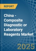China - Composite Diagnostic or Laboratory Reagents - Market Analysis, Forecast, Size, Trends and Insights- Product Image