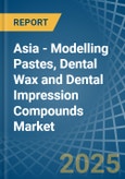 Asia - Modelling Pastes, Dental Wax and Dental Impression Compounds - Market Analysis, Forecast, Size, Trends and Insights- Product Image