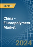 China - Fluoropolymers - Market Analysis, Forecast, Size, Trends and Insights- Product Image