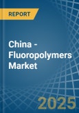 China - Fluoropolymers - Market Analysis, Forecast, Size, Trends and Insights- Product Image