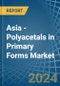 Asia - Polyacetals in Primary Forms - Market Analysis, Forecast, Size, Trends and insights - Product Thumbnail Image