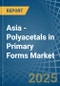 Asia - Polyacetals in Primary Forms - Market Analysis, Forecast, Size, Trends and insights - Product Thumbnail Image