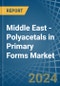 Middle East - Polyacetals in Primary Forms - Market Analysis, Forecast, Size, Trends and insights - Product Thumbnail Image