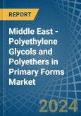 Middle East - Polyethylene Glycols and Polyethers in Primary Forms - Market Analysis, Forecast, Size, Trends and insights- Product Image