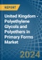 United Kingdom - Polyethylene Glycols and Polyethers in Primary Forms - Market Analysis, Forecast, Size, Trends and insights - Product Image