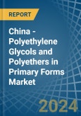 China - Polyethylene Glycols and Polyethers in Primary Forms - Market Analysis, Forecast, Size, Trends and insights- Product Image