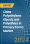 China - Polyethylene Glycols and Polyethers in Primary Forms - Market Analysis, Forecast, Size, Trends and insights - Product Image