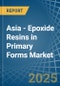 Asia - Epoxide Resins in Primary Forms - Market Analysis, Forecast, Size, Trends and insights - Product Thumbnail Image