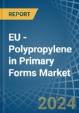 EU - Polypropylene in Primary Forms - Market Analysis, Forecast, Size, Trends and insights- Product Image
