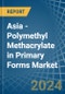 Asia - Polymethyl Methacrylate in Primary Forms - Market Analysis, Forecast, Size, Trends and insights - Product Thumbnail Image