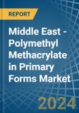 Middle East - Polymethyl Methacrylate in Primary Forms - Market Analysis, Forecast, Size, Trends and insights- Product Image