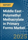 Middle East - Polymethyl Methacrylate in Primary Forms - Market Analysis, Forecast, Size, Trends and insights- Product Image