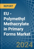 EU - Polymethyl Methacrylate in Primary Forms - Market Analysis, Forecast, Size, Trends and insights- Product Image