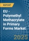 EU - Polymethyl Methacrylate in Primary Forms - Market Analysis, Forecast, Size, Trends and insights - Product Thumbnail Image