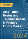 Asia - Urea Resins and Thiourea Resins in Primary Forms - Market Analysis, Forecast, Size, Trends and insights- Product Image
