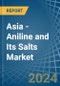 Asia - Aniline and Its Salts (Excluding Derivatives) - Market Analysis, Forecast, Size, Trends and Insights - Product Thumbnail Image
