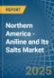 Northern America - Aniline and Its Salts (Excluding Derivatives) - Market Analysis, Forecast, Size, Trends and Insights - Product Thumbnail Image