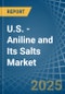 U.S. - Aniline and Its Salts (Excluding Derivatives) - Market Analysis, Forecast, Size, Trends and Insights - Product Thumbnail Image