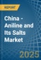 China - Aniline and Its Salts (Excluding Derivatives) - Market Analysis, Forecast, Size, Trends and Insights - Product Thumbnail Image