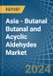 Asia - Butanal Butanal and Acyclic Aldehydes - Market Analysis, Forecast, Size, Trends and Insights - Product Image