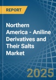 Northern America - Aniline Derivatives and Their Salts - Market Analysis, Forecast, Size, Trends and Insights- Product Image