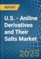 U.S. - Aniline Derivatives and Their Salts - Market Analysis, Forecast, Size, Trends and Insights - Product Thumbnail Image