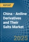 China - Aniline Derivatives and Their Salts - Market Analysis, Forecast, Size, Trends and Insights - Product Thumbnail Image
