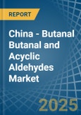 China - Butanal Butanal and Acyclic Aldehydes - Market Analysis, Forecast, Size, Trends and Insights- Product Image