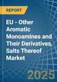 EU - Other Aromatic Monoamines and Their Derivatives, Salts Thereof - Market Analysis, Forecast, Size, Trends and Insights- Product Image