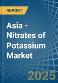 Asia - Nitrates of Potassium - Market Analysis, Forecast, Size, Trends and Insights- Product Image