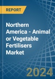 Northern America - Animal or Vegetable Fertilisers - Market Analysis, Forecast, Size, Trends and Insights- Product Image