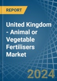 United Kingdom - Animal or Vegetable Fertilisers - Market Analysis, Forecast, Size, Trends and Insights- Product Image