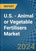 U.S. - Animal or Vegetable Fertilisers - Market Analysis, Forecast, Size, Trends and Insights- Product Image