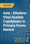 Asia - Ethylene-Vinyl Acetate Copolymers in Primary Forms - Market Analysis, Forecast, Size, Trends and insights - Product Image