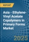 Asia - Ethylene-Vinyl Acetate Copolymers in Primary Forms - Market Analysis, Forecast, Size, Trends and insights - Product Image