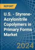 U.S. - Styrene-Acrylonitrile (San) Copolymers in Primary Forms - Market Analysis, Forecast, Size, Trends and insights- Product Image