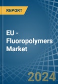 EU - Fluoropolymers - Market Analysis, Forecast, Size, Trends and Insights- Product Image