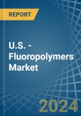 U.S. - Fluoropolymers - Market Analysis, Forecast, Size, Trends and Insights- Product Image