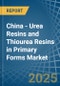 China - Urea Resins and Thiourea Resins in Primary Forms - Market Analysis, Forecast, Size, Trends and insights - Product Thumbnail Image