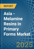 Asia - Melamine Resins in Primary Forms - Market Analysis, Forecast, Size, Trends and insights- Product Image