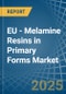 EU - Melamine Resins in Primary Forms - Market Analysis, Forecast, Size, Trends and insights - Product Image