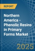 Northern America - Phenolic Resins in Primary Forms - Market Analysis, Forecast, Size, Trends and insights- Product Image