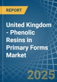 United Kingdom - Phenolic Resins in Primary Forms - Market Analysis, Forecast, Size, Trends and insights- Product Image