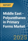 Middle East - Polyurethanes in Primary Forms - Market Analysis, Forecast, Size, Trends and insights- Product Image