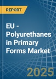 EU - Polyurethanes in Primary Forms - Market Analysis, Forecast, Size, Trends and insights- Product Image