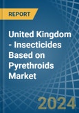 United Kingdom - Insecticides Based on Pyrethroids - Market Analysis, Forecast, Size, Trends and Insights- Product Image