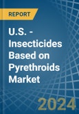 U.S. - Insecticides Based on Pyrethroids - Market Analysis, Forecast, Size, Trends and Insights- Product Image